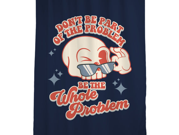 Don't Be Part Of The Problem
