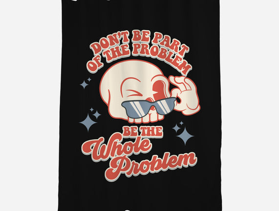 Don't Be Part Of The Problem