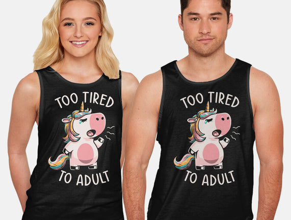 Too Tired To Adult