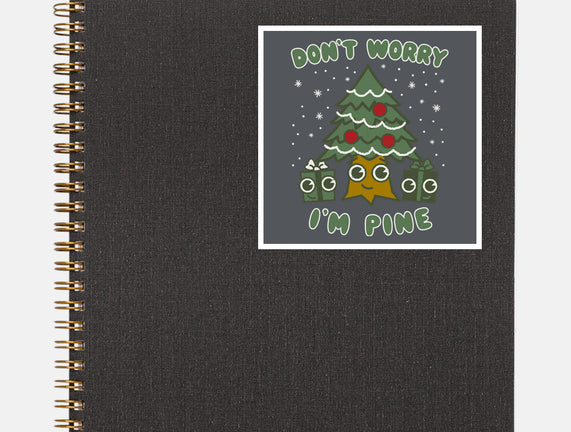 Don't Worry I'm Pine