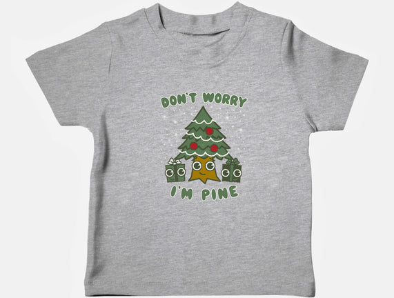 Don't Worry I'm Pine