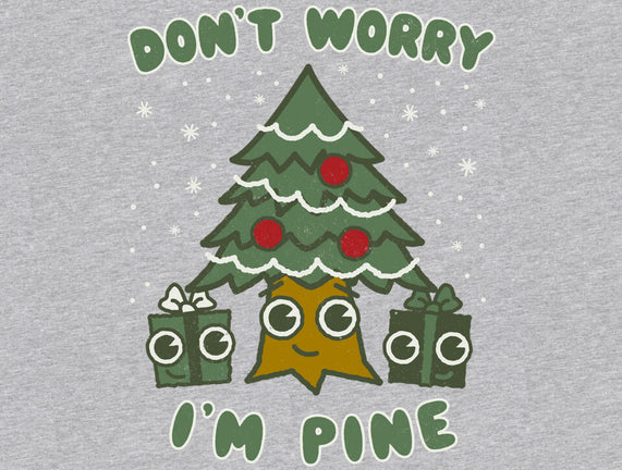 Don't Worry I'm Pine