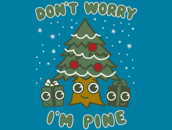 Don't Worry I'm Pine