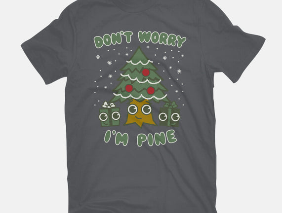 Don't Worry I'm Pine