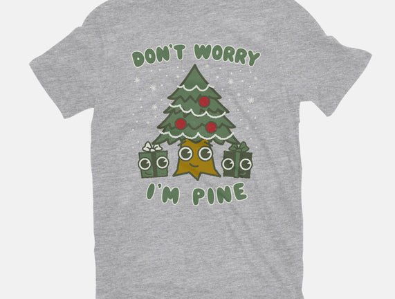 Don't Worry I'm Pine
