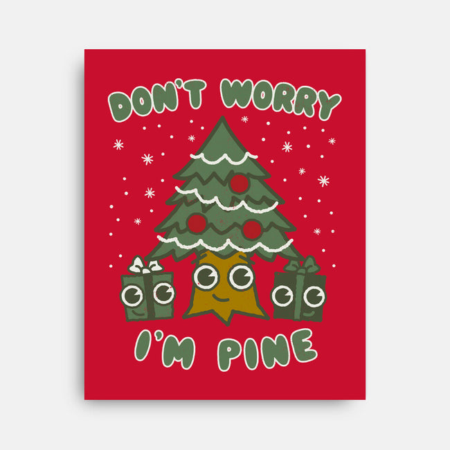 Don't Worry I'm Pine-none stretched canvas-Weird & Punderful