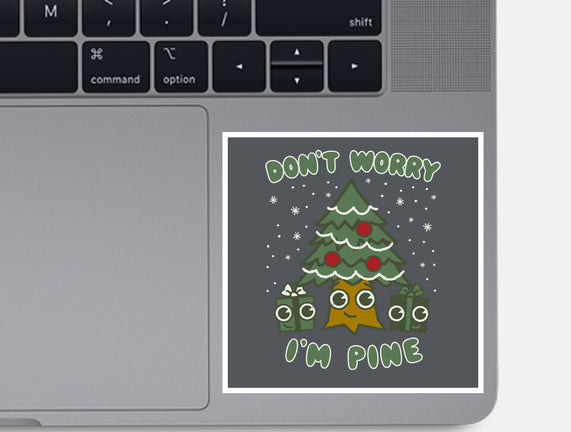 Don't Worry I'm Pine