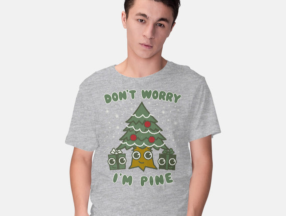 Don't Worry I'm Pine