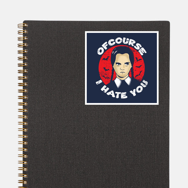 Of Course I Hate You-none glossy sticker-turborat14