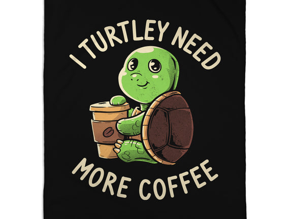 I Turtley Need More Coffee