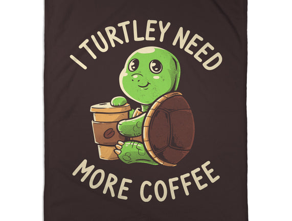 I Turtley Need More Coffee