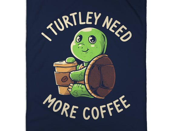 I Turtley Need More Coffee