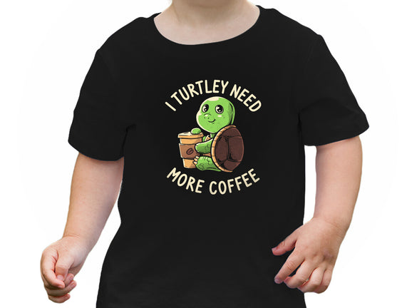 I Turtley Need More Coffee
