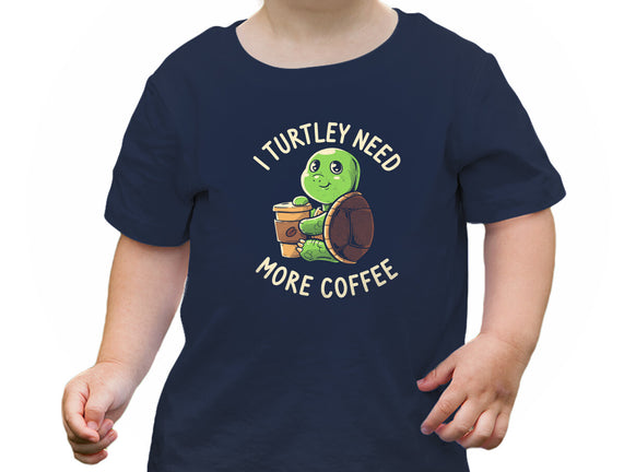 I Turtley Need More Coffee