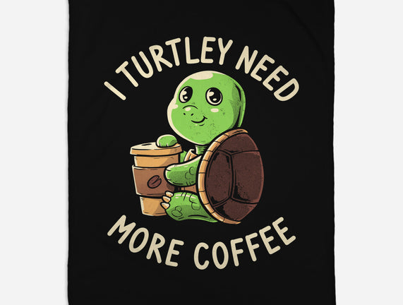 I Turtley Need More Coffee