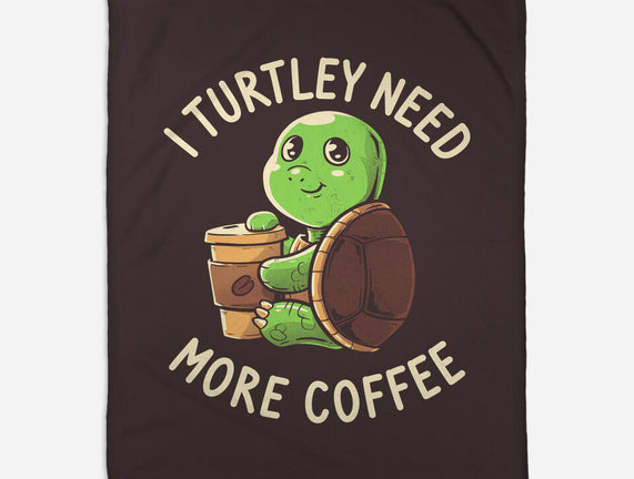 I Turtley Need More Coffee