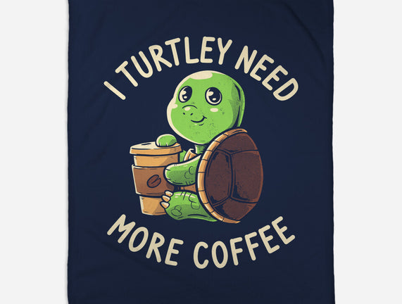 I Turtley Need More Coffee