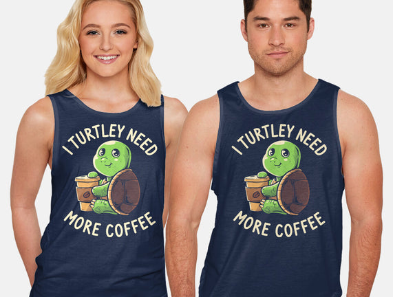 I Turtley Need More Coffee
