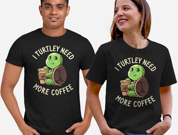 I Turtley Need More Coffee