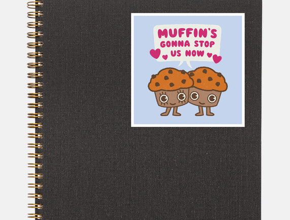 Muffin's Gonna Stop Us