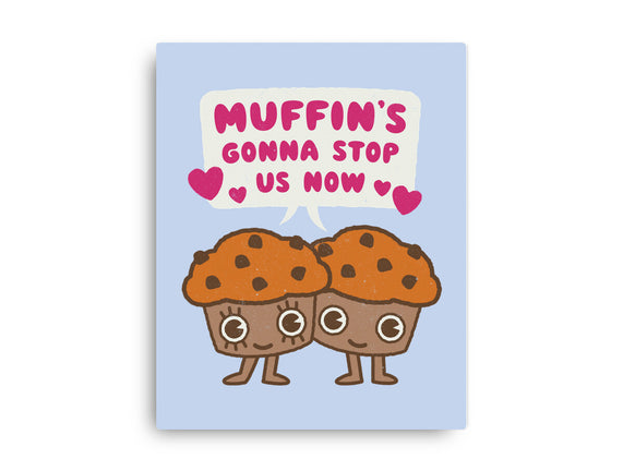 Muffin's Gonna Stop Us