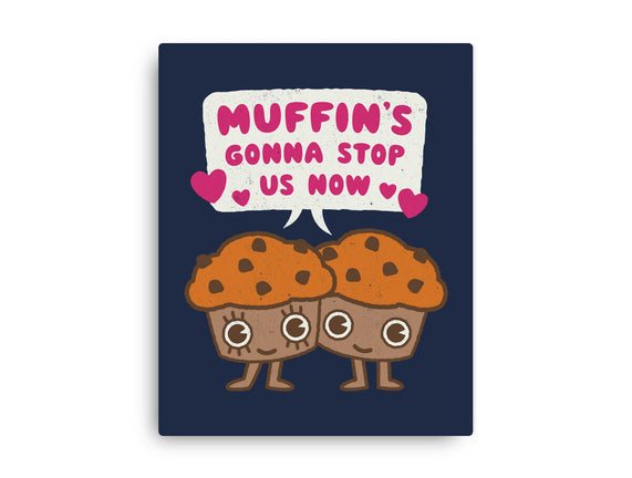 Muffin's Gonna Stop Us