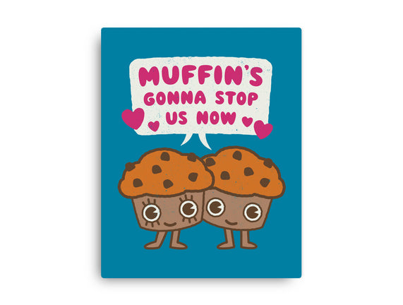 Muffin's Gonna Stop Us