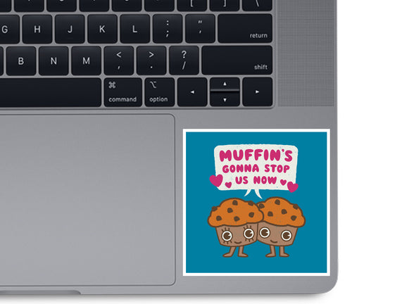 Muffin's Gonna Stop Us