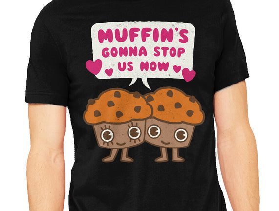 Muffin's Gonna Stop Us