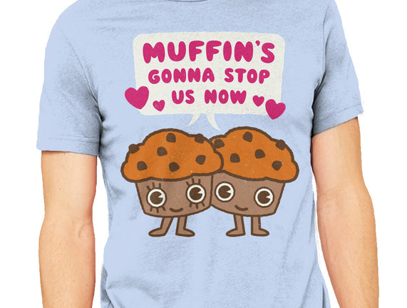Muffin's Gonna Stop Us