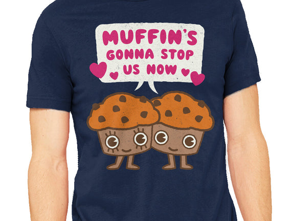 Muffin's Gonna Stop Us