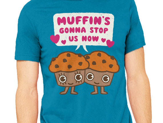 Muffin's Gonna Stop Us