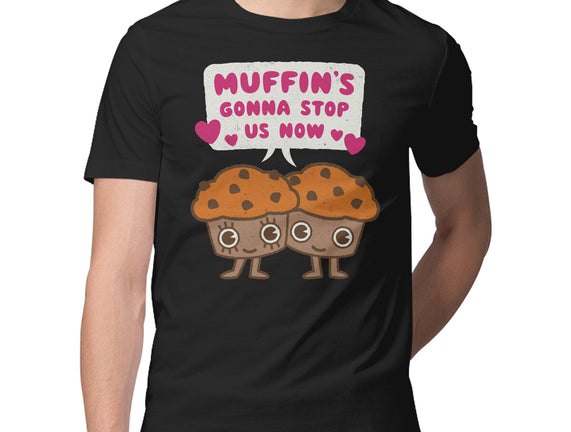 Muffin's Gonna Stop Us