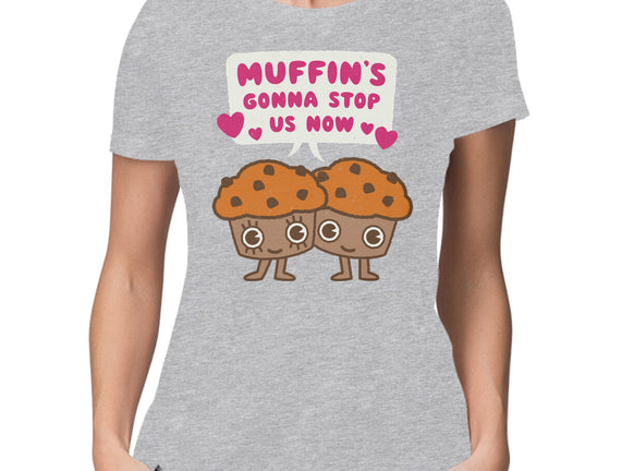 Muffin's Gonna Stop Us