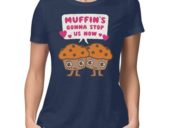 Muffin's Gonna Stop Us