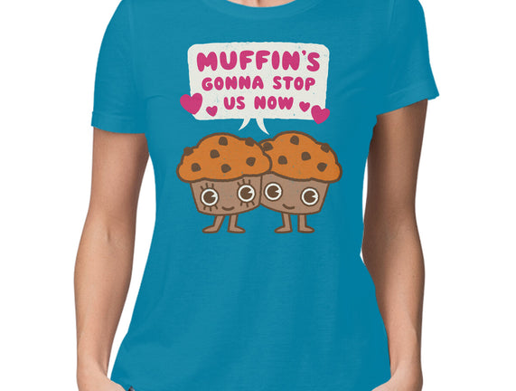 Muffin's Gonna Stop Us