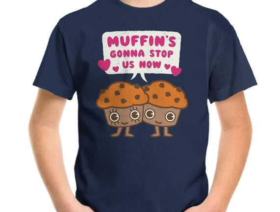 Muffin's Gonna Stop Us