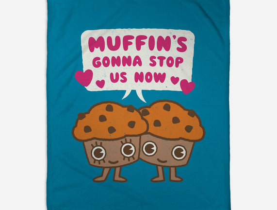 Muffin's Gonna Stop Us