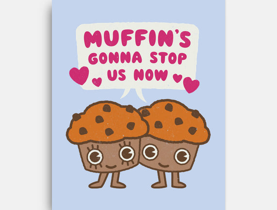 Muffin's Gonna Stop Us