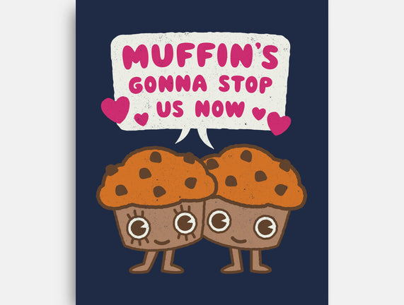 Muffin's Gonna Stop Us