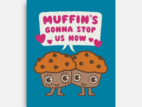 Muffin's Gonna Stop Us