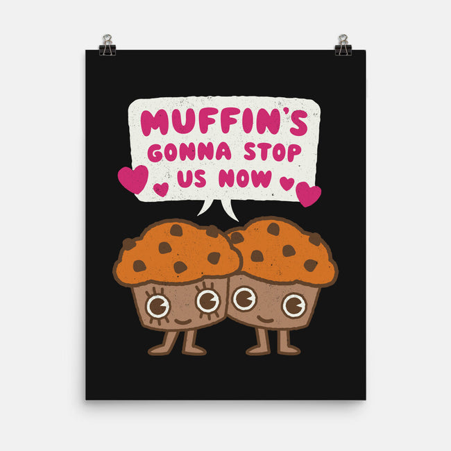 Muffin's Gonna Stop Us-none matte poster-Weird & Punderful