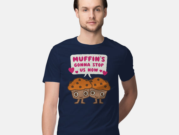 Muffin's Gonna Stop Us