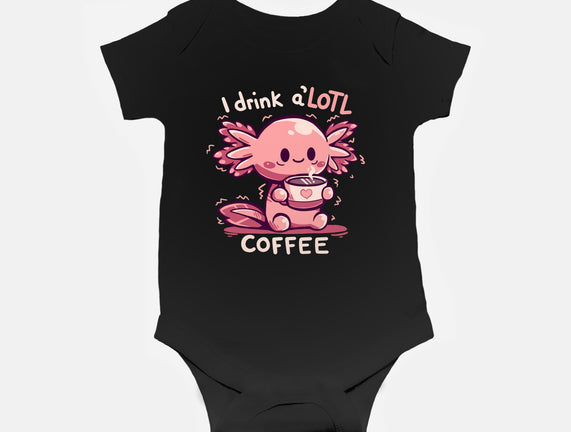 I Drink Alotl Coffee