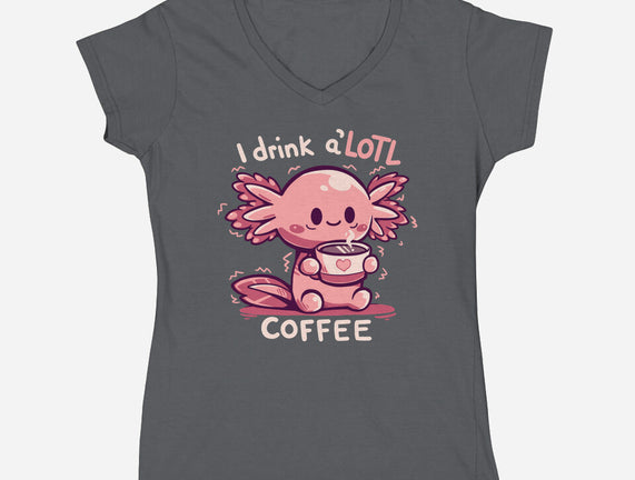 I Drink Alotl Coffee
