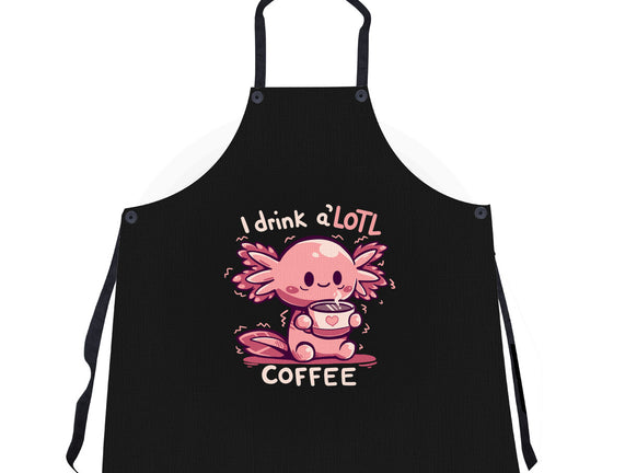 I Drink Alotl Coffee