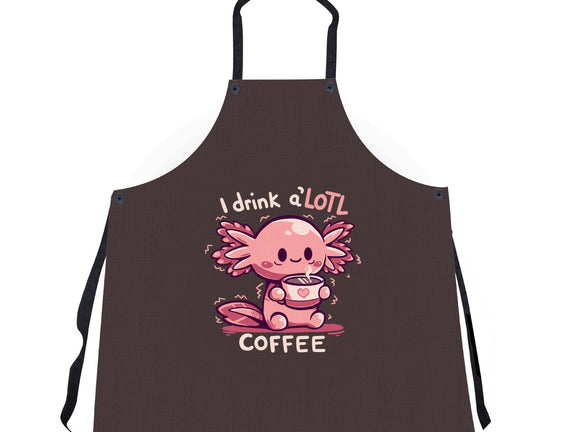 I Drink Alotl Coffee