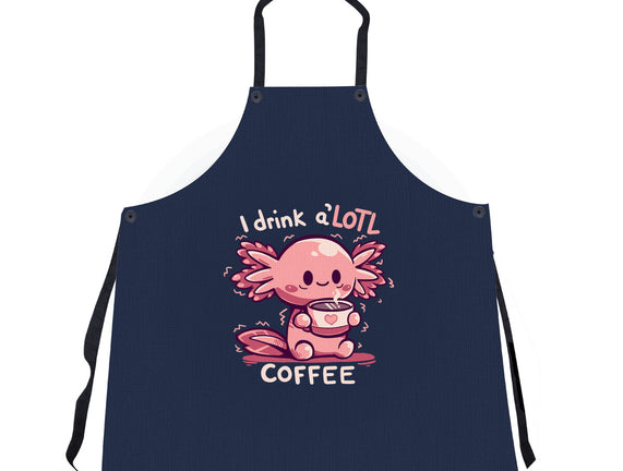I Drink Alotl Coffee