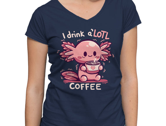 I Drink Alotl Coffee
