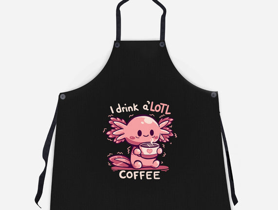 I Drink Alotl Coffee